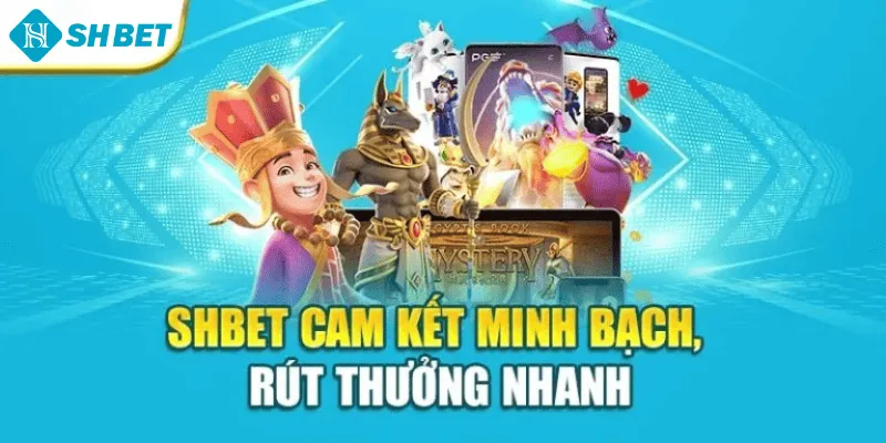 SHBET cam kết minh bạch, rút thưởng nhanh
